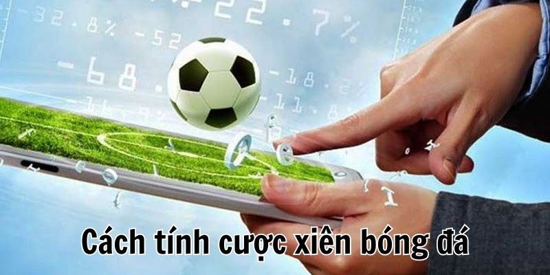 Tính cược xiên bóng đá bằng cách nhân các odds đơn