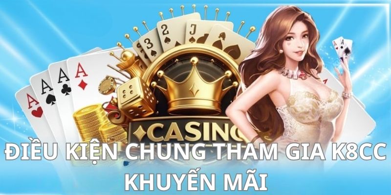 Một vài điều kiện quan trọng về khuyến mãi tại k8cc