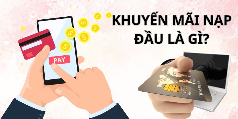 Khái quát về khuyến mãi nạp đầu k8cc