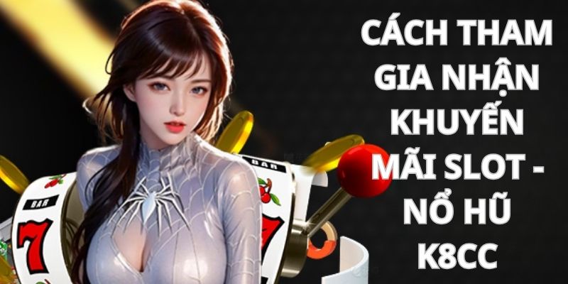 3 bước tham gia khuyến mãi dành cho tân thủ mới tại k8cc