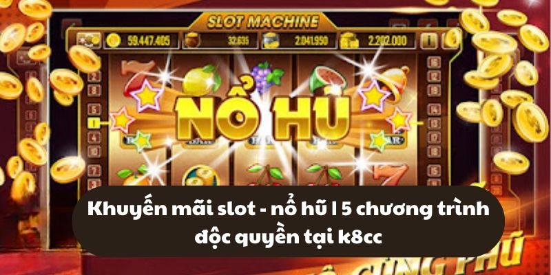 Khuyến mãi slot - nổ hũ k8cc và những phần quà hấp dẫn