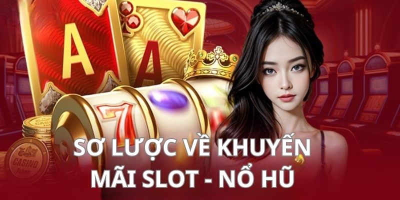 Tìm hiểu về khuyến mãi slot - nổ hũ