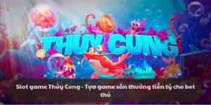 Tìm hiểu về slot game Thủy Cung đầy huyền bí tại k8cc