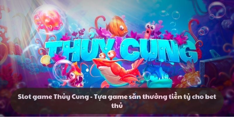 Tìm hiểu về slot game Thủy Cung đầy huyền bí tại k8cc