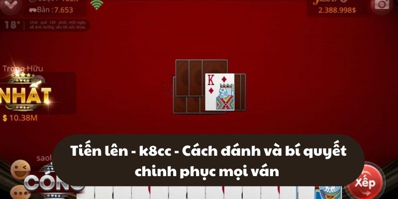 Tiến lên: Game bài quốc dân đã có mặt tại k8cc