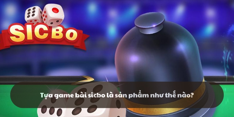 Giới thiệu tựa game Sicbo